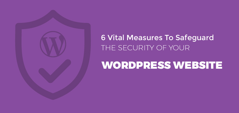 6-Vital-Measures-To-Safeguard-The-Security-Of-Your-WordPress-Website
